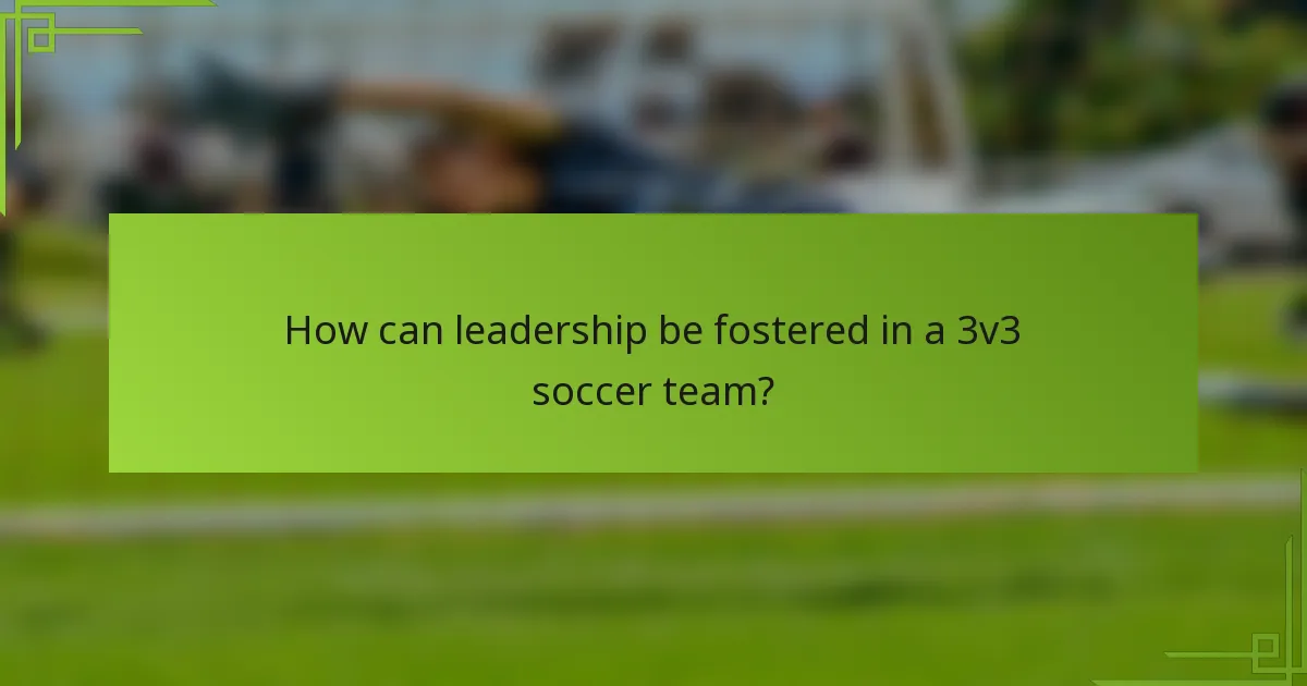 How can leadership be fostered in a 3v3 soccer team?