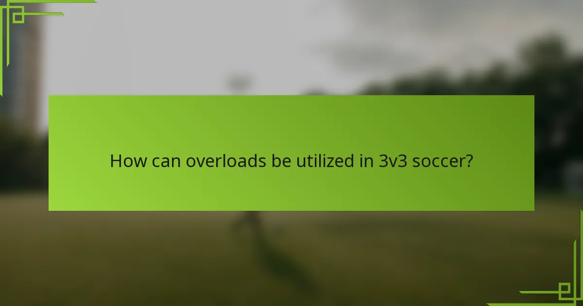 How can overloads be utilized in 3v3 soccer?