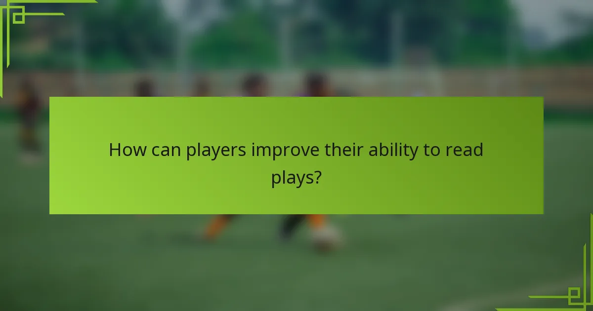 How can players improve their ability to read plays?