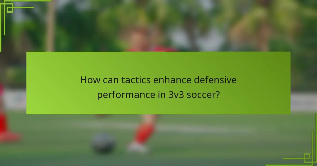 How can tactics enhance defensive performance in 3v3 soccer?