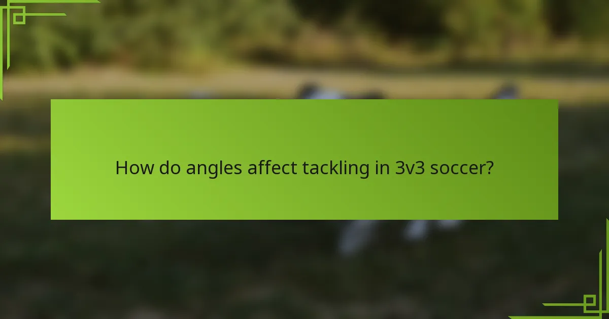 How do angles affect tackling in 3v3 soccer?