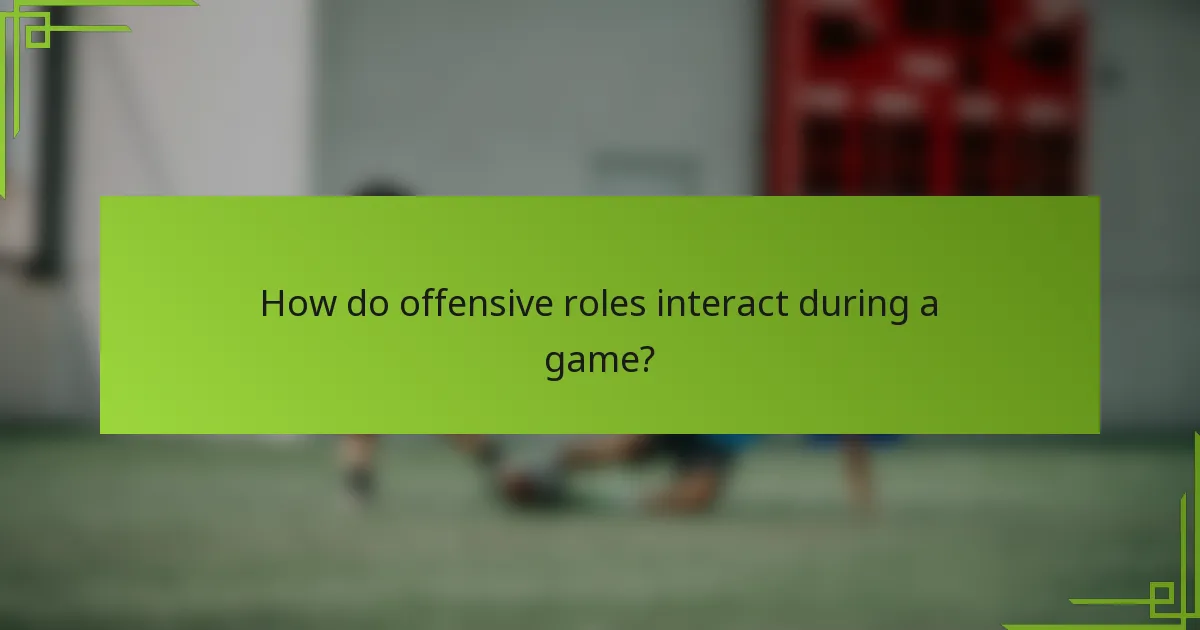 How do offensive roles interact during a game?