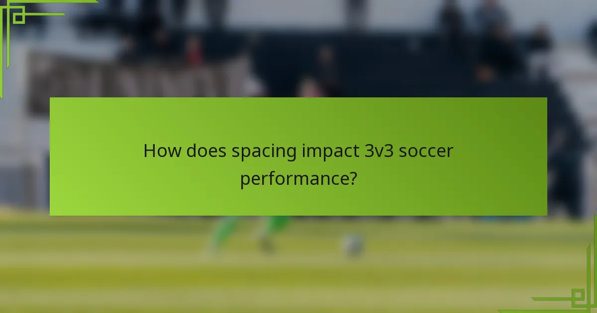 How does spacing impact 3v3 soccer performance?