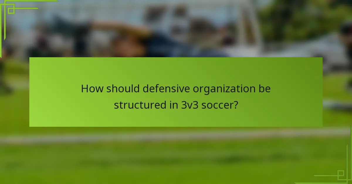 How should defensive organization be structured in 3v3 soccer?