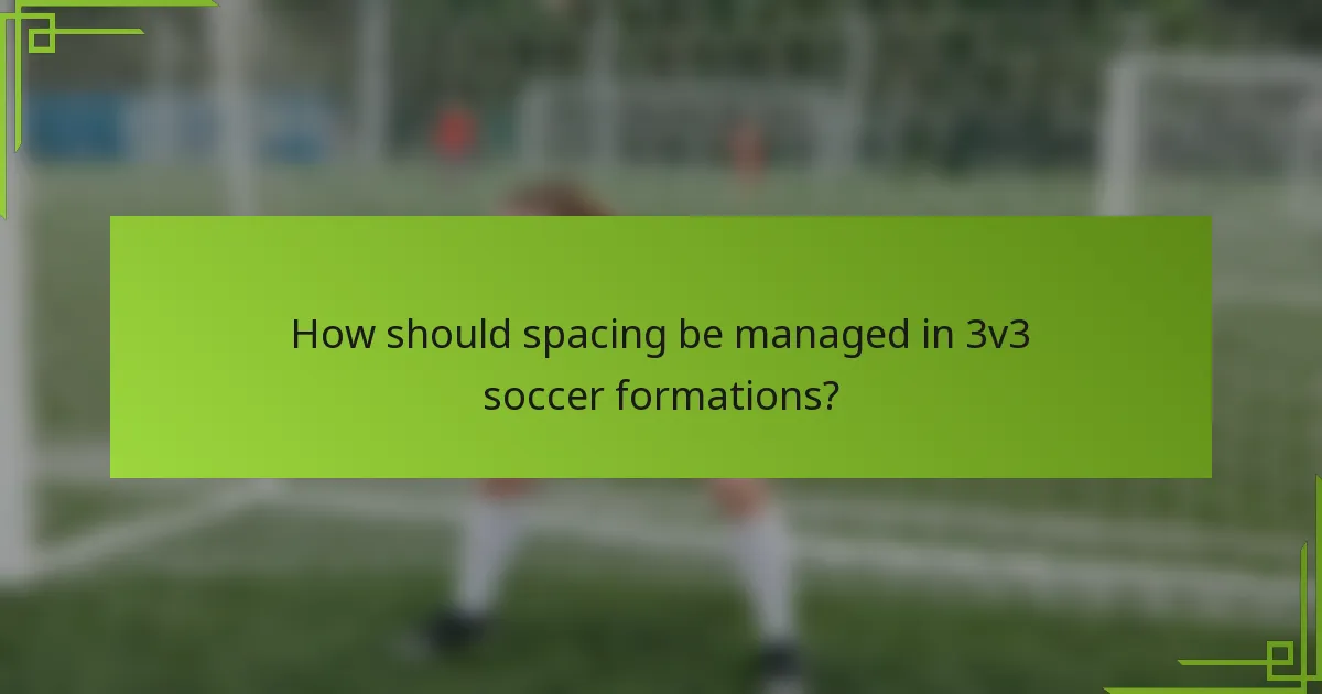 How should spacing be managed in 3v3 soccer formations?