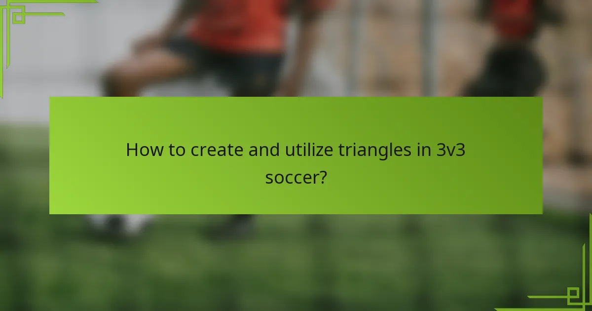 How to create and utilize triangles in 3v3 soccer?