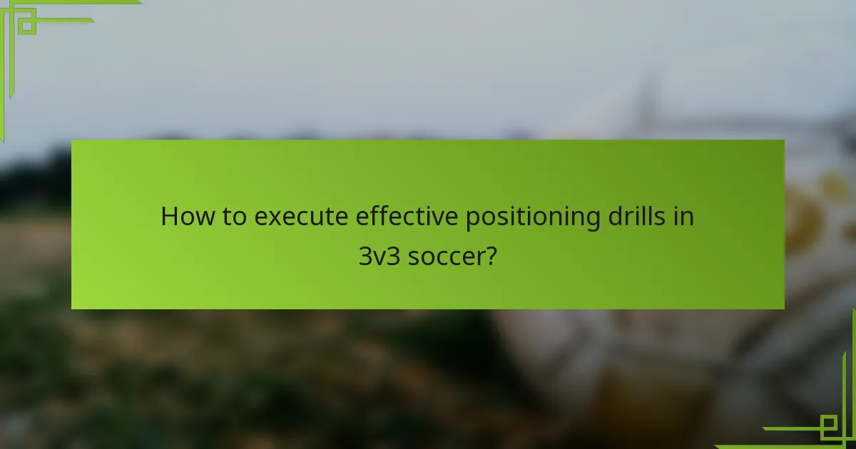 How to execute effective positioning drills in 3v3 soccer?