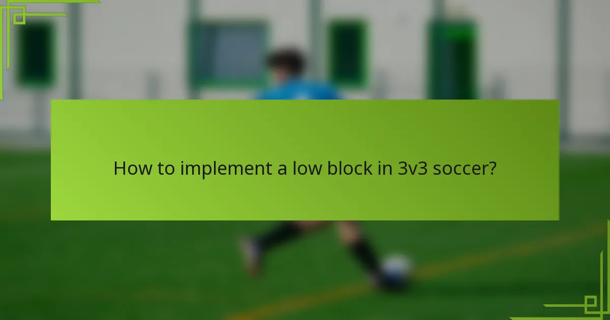 How to implement a low block in 3v3 soccer?