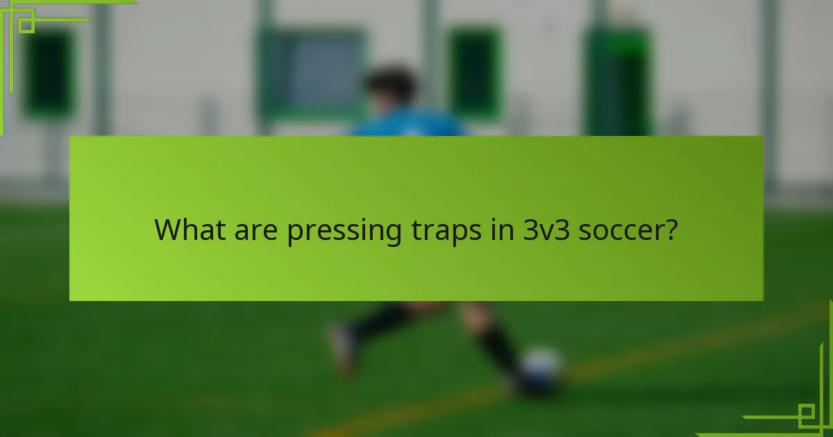 What are pressing traps in 3v3 soccer?