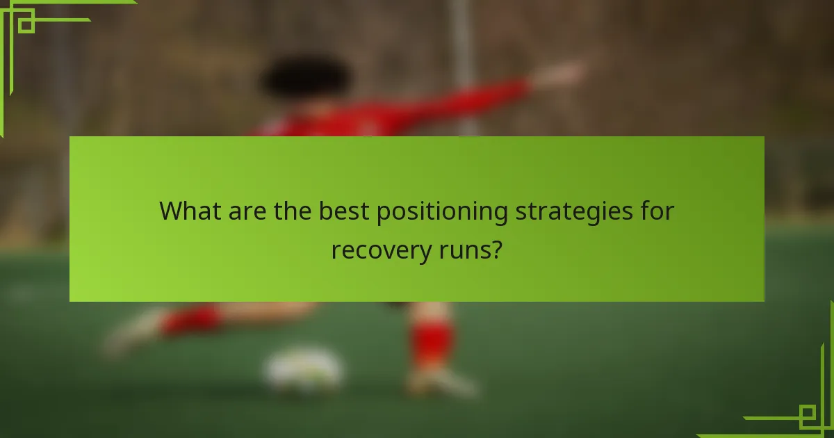 What are the best positioning strategies for recovery runs?