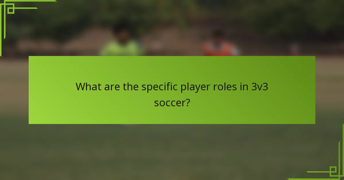 What are the specific player roles in 3v3 soccer?
