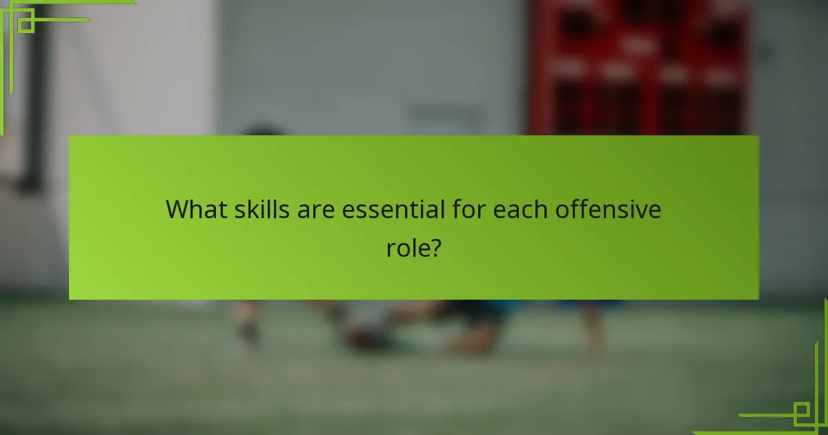 What skills are essential for each offensive role?