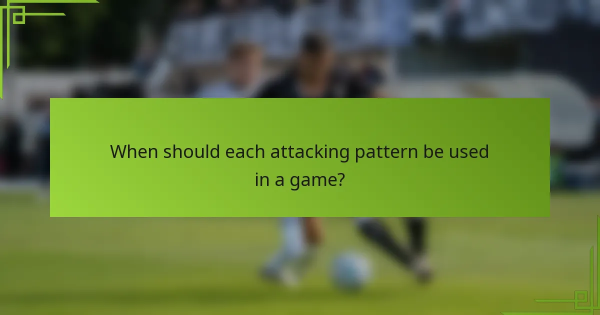When should each attacking pattern be used in a game?